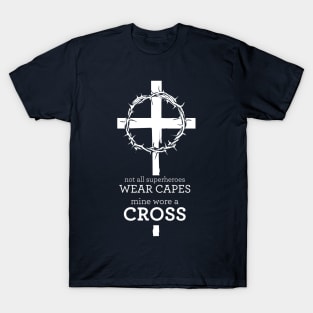 Not all superheroes wear capes, mine wore a cross T-Shirt